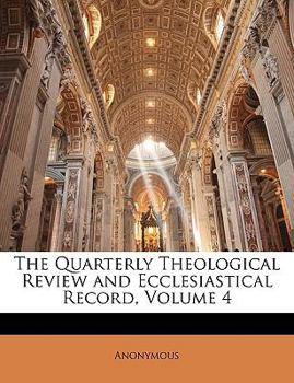 Paperback The Quarterly Theological Review and Ecclesiastical Record, Volume 4 Book
