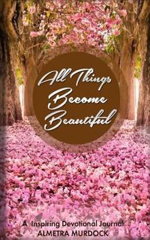 Paperback All Things Becomes Beautiful: A Life Transforming Devotional & Journal Book