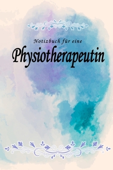 Paperback Notizbuch f?r eine Physiotherapeutin: Notizbuch, Tagebuch oder Journal mit handgemaltem Blumen auf Cover und linierten Seiten - 109 Seiten - Softcover [German] Book