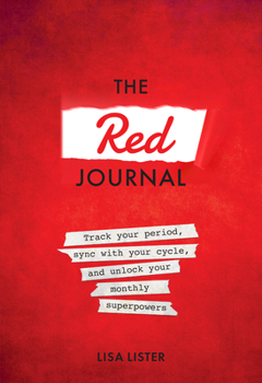 Paperback The Red Journal: Track Your Period, Sync with Your Cycle, and Unlock Your Monthly Superpowers Book