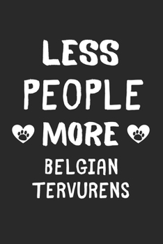 Less People More Belgian Tervurens: Lined Journal, 120 Pages, 6 x 9, Funny Belgian Tervuren Gift Idea, Black Matte Finish (Less People More Belgian Tervurens Journal)