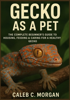 Paperback Gecko as a Pet: The Complete Beginner's Guide to Housing, Feeding & Caring for a Healthy Gecko Book