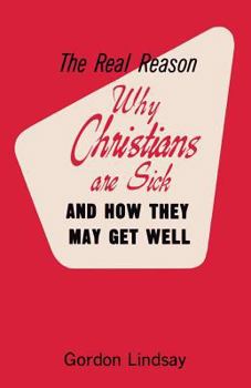 Paperback The Real Reason Why Christians Are Sick and How They May Get Well Book