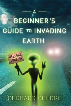 A Beginner's Guide to Invading Earth - Book #1 of the Beginner's Guide to Invading Earth