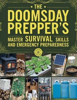 Paperback The Doomsday Prepper's Guide; Master Survival Skills and Emergency Preparedness Book