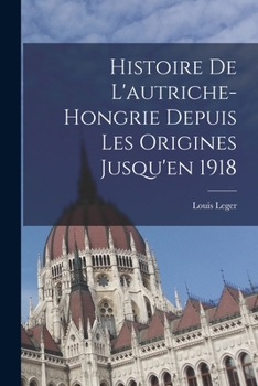 Paperback Histoire De L'autriche-Hongrie Depuis Les Origines Jusqu'en 1918 [French] Book