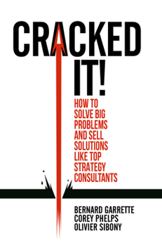 Hardcover Cracked It!: How to Solve Big Problems and Sell Solutions Like Top Strategy Consultants Book