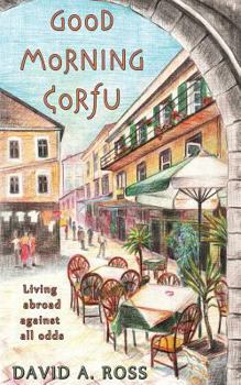 Paperback Good Morning Corfu: Living Abroad Against All Odds Book