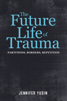 Paperback The Future Life of Trauma: Partitions, Borders, Repetition Book