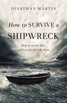 Paperback How to Survive a Shipwreck: Help Is on the Way and Love Is Already Here Book