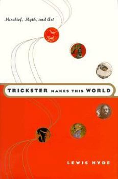 Hardcover Trickster Makes This World: Mischief, Myth, and Art Book