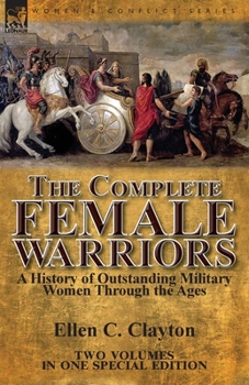 Paperback The Complete Female Warriors: a History of Outstanding Military Women Through the Ages Book