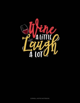 Wine A Little Laugh A Lot: Cornell Notes Notebook