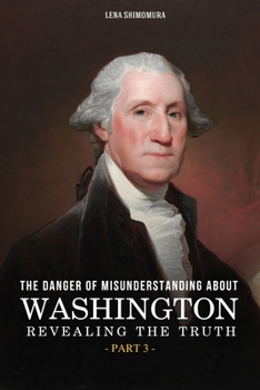 Paperback The Danger of Misunderstanding about Washington: Revealing the Truth (Part 3) Book