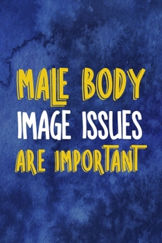 Male Body Image Issues Are Important: Notebook Journal Composition Blank Lined Diary Notepad 120 Pages Paperback Blue Texture Male Body Positive
