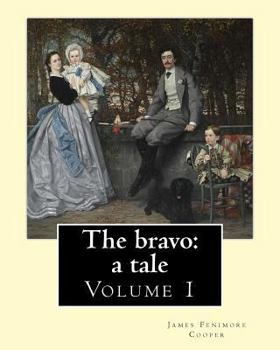 Paperback The bravo: a tale. By: James Fenimore Cooper (Volume 1): Novel (in two volume's) Book
