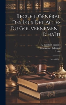 Hardcover Recueil Général Des Lois Det Actes Du Gouvernement D'haïti: 1824-1826... [French] Book