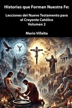 Historias que Forman Nuestra Fe:: Lecciones del Nuevo Testamento Para el Creyente Católico Vol. 2 (Spanish Edition)