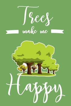 Trees Make Me Happy: 6x9" Dot Bullet Notebook/Journal Funny Arborist, Tree Hugger Gift Idea