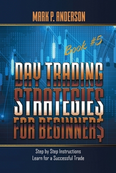 Paperback Day Trading Strategies for Beginners Book #5: Step by Step Instructions for a Succesful Trade Book