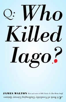Paperback Who Killed Iago?: A Book of Fiendishly Challenging Literary Quizzes Book