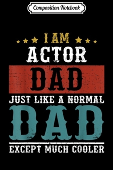 Composition Notebook: ACTOR Dad Fathers Day Funny Daddy Gift  Journal/Notebook Blank Lined Ruled 6x9 100 Pages