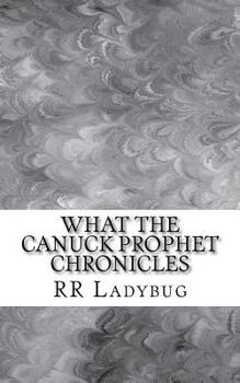 Paperback What The Canuck Prophet Chronicles Book