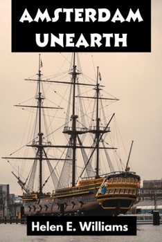 Paperback Amsterdam Unearth: "Embark on a captivating journey to uncover the hidden wonders of one of Europe's most enchanting cities" Book