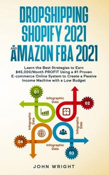 Paperback Dropshipping Shopify 2021 and Amazon FBA 2021: Learn the Best Strategies to Earn $45,000/Month PROFIT Using a #1 Proven E-commerce Online System to Cr Book