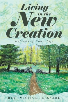 Paperback Living in the New Creation: Reframing Your Life Book