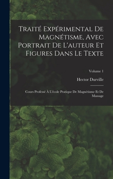 Hardcover Traité Expérimental De Magnétisme, Avec Portrait De L'auteur Et Figures Dans Le Texte: Cours Professé À L'école Pratique De Magnétisme Et De Massage; [French] Book