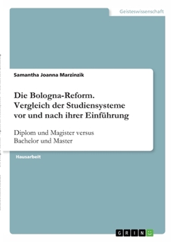 Paperback Die Bologna-Reform. Vergleich der Studiensysteme vor und nach ihrer Einführung: Diplom und Magister versus Bachelor und Master [German] Book