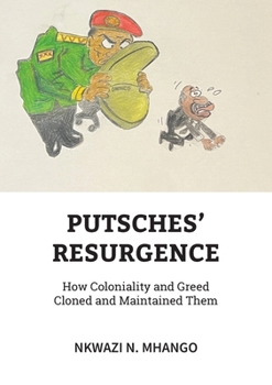 Putches' Resurgence: How Coloniality and Greed Cloned and Maintained Them