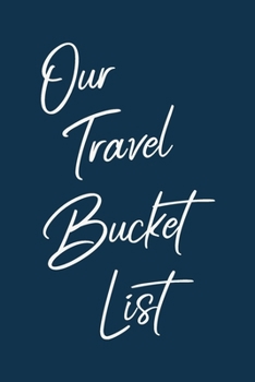 Paperback Our Travel Bucket List: Stylish Notebook for Planning and Journaling Your Future Trips Together - Modern Minimalist Cover Design in Navy Blue Book