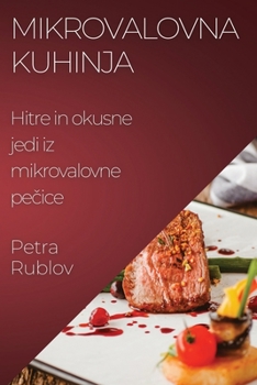 Paperback Mikrovalovna kuhinja: Hitre in okusne jedi iz mikrovalovne pe&#269;ice [Slovenian] Book