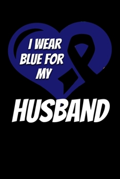 I Wear Blue For My Husband: Colon Cancer Journal 6x9 120 Pages Blank Lined Paperback