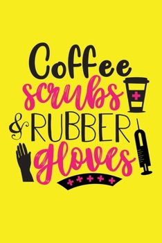 Coffee Scrubs And Rubber Gloves: Cute Nurse Journal - Easy Find Bright Yellow! Best Nurse Gift Ideas Medical Notebook