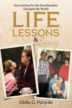 Paperback Life, Lessons & Legacy: How Caring for My Grandmother Changed My World Book