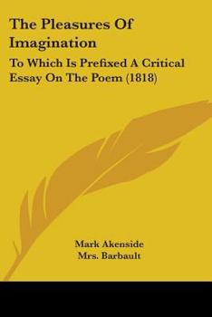 Paperback The Pleasures Of Imagination: To Which Is Prefixed A Critical Essay On The Poem (1818) Book