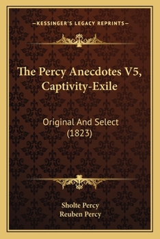 Paperback The Percy Anecdotes V5, Captivity-Exile: Original And Select (1823) Book