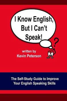 Paperback I Know English, But I Can't Speak: The Self Study Guide to Improve Your English Speaking Skills Book