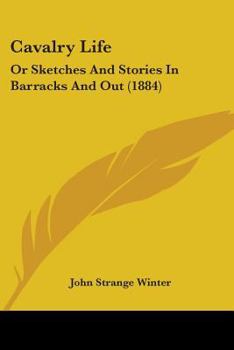 Cavalry Life, Or Sketches and Stories in Barracks and Out