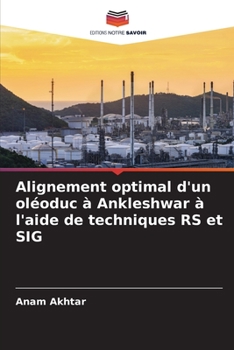 Paperback Alignement optimal d'un oléoduc à Ankleshwar à l'aide de techniques RS et SIG [French] Book