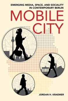 Hardcover Mobile City: Emerging Media, Space, and Sociality in Contemporary Berlin Book