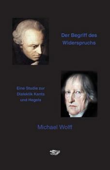 Paperback Der Begriff des Widerspruchs: Eine Studie zur Dialektik Kants und Hegels [German] Book