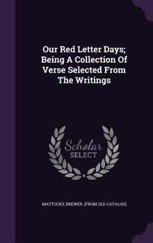 Hardcover Our Red Letter Days; Being A Collection Of Verse Selected From The Writings Book