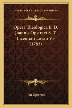 Paperback Opera Theologica E. D. Joannis Opstraet S. T. Licentiati Lovan V5 (1783) [Latin] Book