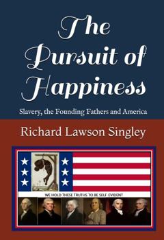 The Pursuit of Happiness: Slavery, the Founding Fathers and America