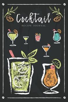 Cocktail Recipe Journal: Ingredients Organizer Record Drinks Rating Tasting Journal Cocktails Blackboard Design