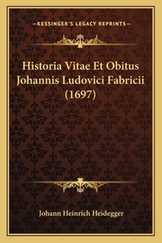 Paperback Historia Vitae Et Obitus Johannis Ludovici Fabricii (1697) [Latin] Book